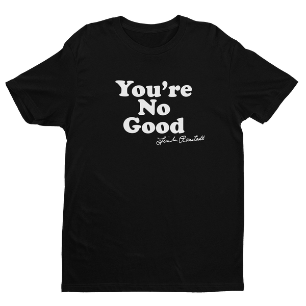 You're No Good T-Shirt You're No Good T-Shirt